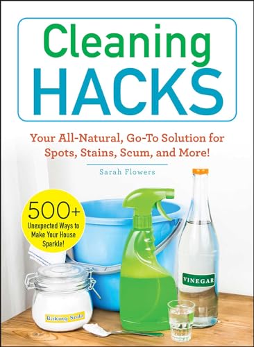 Cleaning Hacks: Your All-Natural, Go-To Solution for Spots, Stains, Scum, and More! book cover