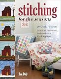 Stitching For The Seasons 20 Quilt Projects Combine Patchwork Embroidery Wool Appliqu