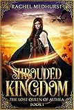 Shrouded Kingdom The Lost Queen Of Althea Book 1 English Edition