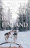 How To Survive In Finland Travel Bookguide English Edition