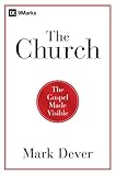 The Church The Gospel Made Visible 9marks