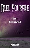 Bleu Pourpre: Tome 1 . Le Prince Cristal