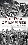 The Rise Of Empires European History 18701919 Fifty Years Of Europe From The Francoprussian War Until The Paris Peace Conference English Edition