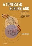 A Contested Borderland Competing Russian And Romanian Visions Of Bessarabia In The Late Nineteenth And Early Twentieth Century English Edition