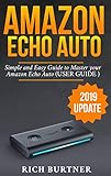 Amazon Echo Auto A Simple And Easy Guide To Master Your Amazon Echo Auto User Guide 2019 Update English Edition