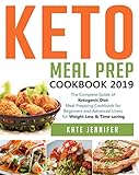 Keto Meal Prep Cookbook 2019 The Complete Guide Of Ketogenic Diet Meal Prepping Cookbook For Beginners And Advanced Users For Weight Loss Timesaving English Edition
