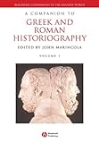 A Companion To Greek And Roman Historiography Blackwell Companions To The Ancient World Book 26 English Edition