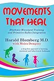 Movements That Heal Rhythmic Movement Training And Primitive Reflex Integration English Edition