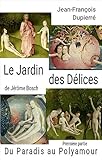 Du Paradis Au Polyamour Le Jardin Des Dlices De Jrme Bosch T 1