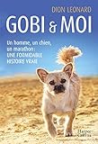 Gobi Et Moi: Un Homme, Un Chien, Un Marathon : Une Formidable Histoire Vraie