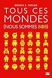 Tous Ces Mondes: Nous Sommes Bob, T3