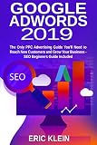 Google Adwords 2019 The Only Ppc Advertising Guide Youll Need To Reach New Customers And Grow Your Business Seo Beginners Guide Included Search Engine Search And Analytics English Edition