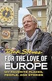 For The Love Of Europe My Favorite Places People And Stories Rick Steves