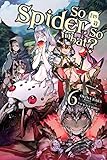 So Im A Spider So What Vol 6 Light Novel So Im A Spider So What Light Novel