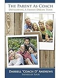 The Parent As Coach Developing A Family Dream Team English Edition