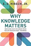 Why Knowledge Matters Rescuing Our Children From Failed Educational Theories English Edition