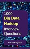 1000 Most Important Big Data And Hadoop Interview Questions And Answers Crack That Next Interview With Higher Salary In Less Preparation Time English Edition