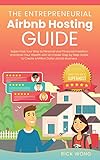 The Entrepreneurial Airbnb Hosting Guide Super Host Your Way To Personal And Financial Freedom And Grow Your Wealth With Insider Step By Step Guide To Dollar Airbnb Business English Edition