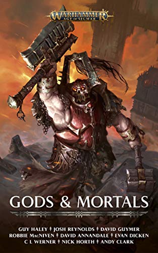 Gods and Mortals (By: David Annandale,Joshua Reynolds,Evan Dicken,Guy Haley,Robbie MacNiven,David Guymer,Andy Clark,Nick Horth,CL Werner) cover