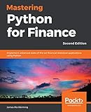 Mastering Python For Finance Implement Advanced Stateoftheart Financial Statistical Applications Using Python 2nd Edition English Edition