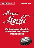 Meine Marke Was Unternehmen Authentisch Unverwechselbar Und Langfristig Erfolgreich Macht German Edition