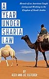 A Year Under Sharia Law Memoir Of An American Couple Living And Working In Saudi Arabia