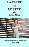 La Terre Et Le R%C3%AAve : Une Biographie D%C3%A9taill%C3%A9e De Emile Zola (annot%C3%A9e Et Illustr%C3%A9e)
