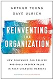 Reinventing The Organization How Companies Can Deliver Radically Greater Value In Fastchanging Markets English Edition