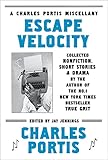 Escape Velocity A Charles Portis Miscellany