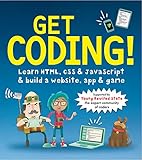 Get Coding Learn Html Css And Javascript And Build A Website App And Game English Edition
