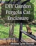 Diy Garden Pergola Cat Enclosure English Edition
