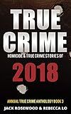 True Crime 2018 Homicide True Crime Stories Of 2018 Annual True Crime Anthology Book 3 English Edition