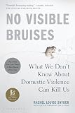 No Visible Bruises What We Dont Know About Domestic Violence Can Kill Us English Edition