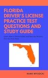 Florida Drivers License Practice Test Questions And Study Guide Learn How To Drive Safely And Pass The Written Test 2019 Learn To Drive