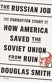 The Russian Job The Forgotten Story Of How America Saved The Soviet Union From Ruin English Edition