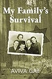 My Familys Survival The True Story Of How The Shwartz Family Escaped The Nazis And Survived The Holocaust