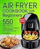 Air Fryer Cookbook For Beginners 550 Simple Easy And Delicious Air Fryer Recipes That Anyone Can Cook 2019 Edition English Edition