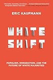 Whiteshift Populism Immigration And The Future Of White Majorities English Edition
