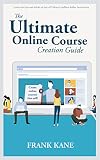 The Ultimate Online Course Creation Guide Learn The Tips And Tricks Of One Of Udemys Million Dollar Instructors Create Online Courses That Sell Unofficial English Edition