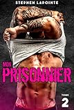 Mon Prisonnier Tome 2 Saga Rotique Gay