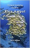 Diving Snorkeling Guide To Raja Ampat Northeast Indonesia Diving Snorkeling Guides 2019 Book 5 English Edition