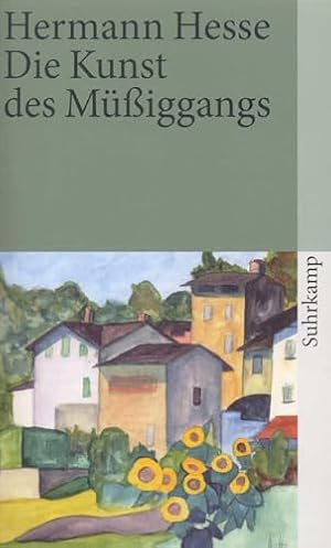 Die Kunst des Müßiggangs: Über die Freiheit, nichts zu tun Hermann Hesse