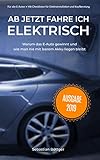 Ab Jetzt Fahre Ich Elektrisch Alles Was Man Zum Elektroauto Wissen Muss German Edition