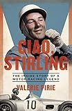 Ciao Stirling The Inside Story Of A Motor Racing Legend