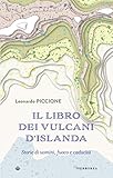 Il Libro Dei Vulcani Dislanda Storie Di Uomini Fuoco E Caducit Italian Edition
