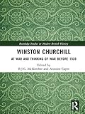 Winston Churchill At War And Thinking Of War Before 1939 Routledge Studies In Modern British History English Edition