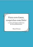 Pizza Com Gauss Rosquinhas Com Euler E Outros 20 Tpicos Deliciosos De Fsica Matemtica Portuguese Edition