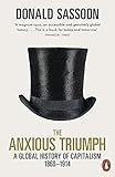 The Anxious Triumph A Global History Of Capitalism 18601914 English Edition