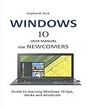 Windows 10 User Manual For Newcomers Guide To Learning Windows 10 Tips Tricks And Shortcuts English Edition