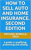 How To Sell Auto And Home Insurance Second Edition A Guide To Qualifying Presenting And Closing